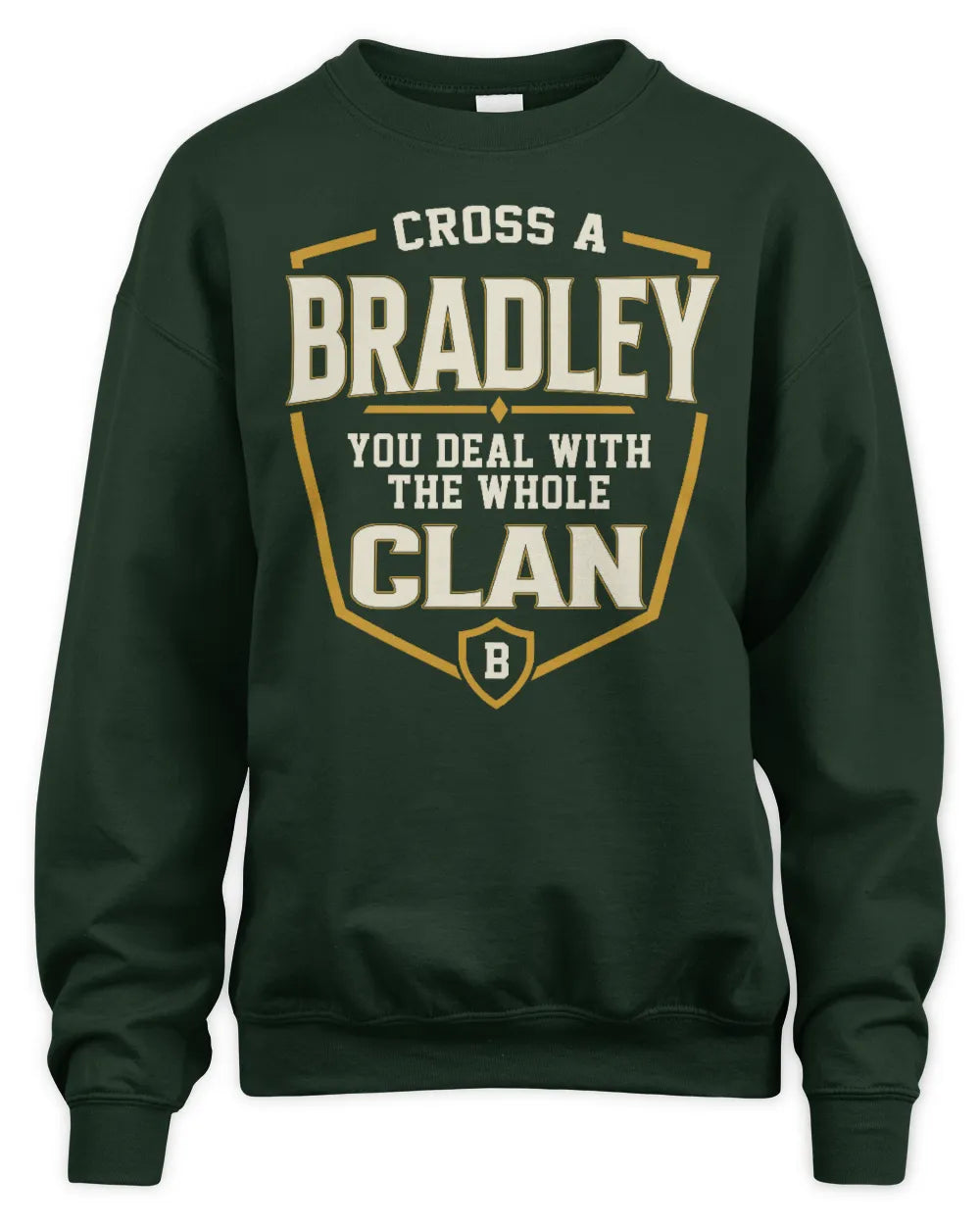BRADLEY NT1-K008 Cross A/An NAME, You Deal With the Whole Clan | Personalized Vintage T-Shirt - Unisex Sweatshirt - Forest Green