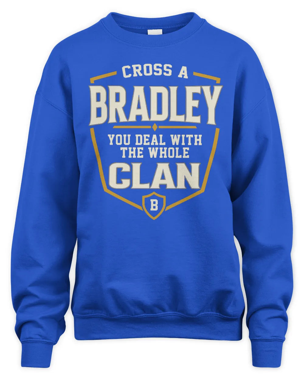BRADLEY NT1-K008 Cross A/An NAME, You Deal With the Whole Clan | Personalized Vintage T-Shirt - Unisex Sweatshirt - Royal
