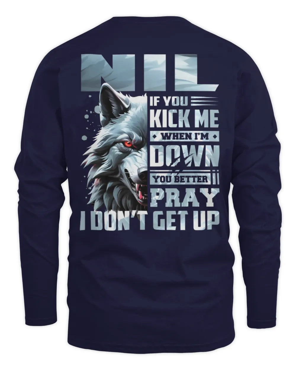 NIL AP62-K4-666 - Personalized Fierce Wolf Quote Apparel “If You Kick Me When I’m Down, You Better Pray I Don’t Get Up” - Men's Long Sleeved T-Shirt - Navy