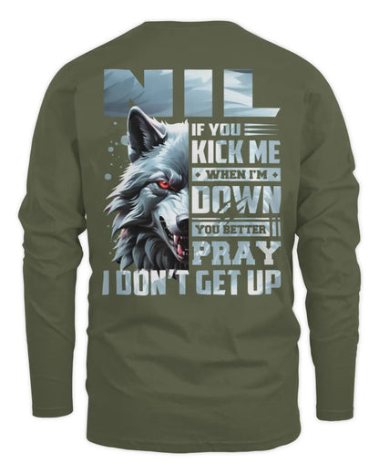 NIL AP62-K4-666 - Personalized Fierce Wolf Quote Apparel “If You Kick Me When I’m Down, You Better Pray I Don’t Get Up” - Men's Long Sleeved T-Shirt - Military Green