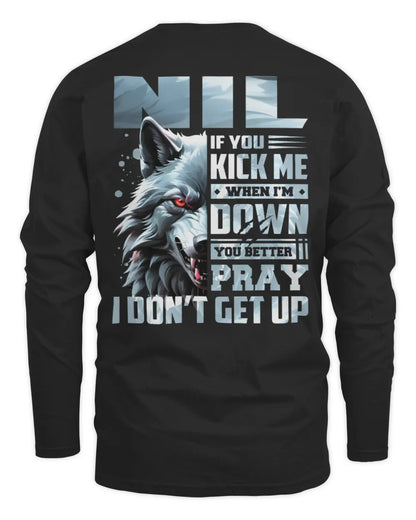 NIL AP62-K4-666 - Personalized Fierce Wolf Quote Apparel “If You Kick Me When I’m Down, You Better Pray I Don’t Get Up” - Men's Long Sleeved T-Shirt - Black