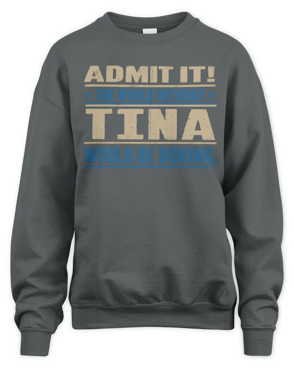 TINA TP68-K2-968 – Personalized Funny Quote Apparel “The World Without NAME Would Be Boring” - Unisex Sweatshirt - Charcoal