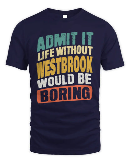 WESTBROOK TP88-K4-229
Personalized Funny Quote Apparel “Life Without NAME Would Be Boring” - Unisex Standard T-Shirt - Navy