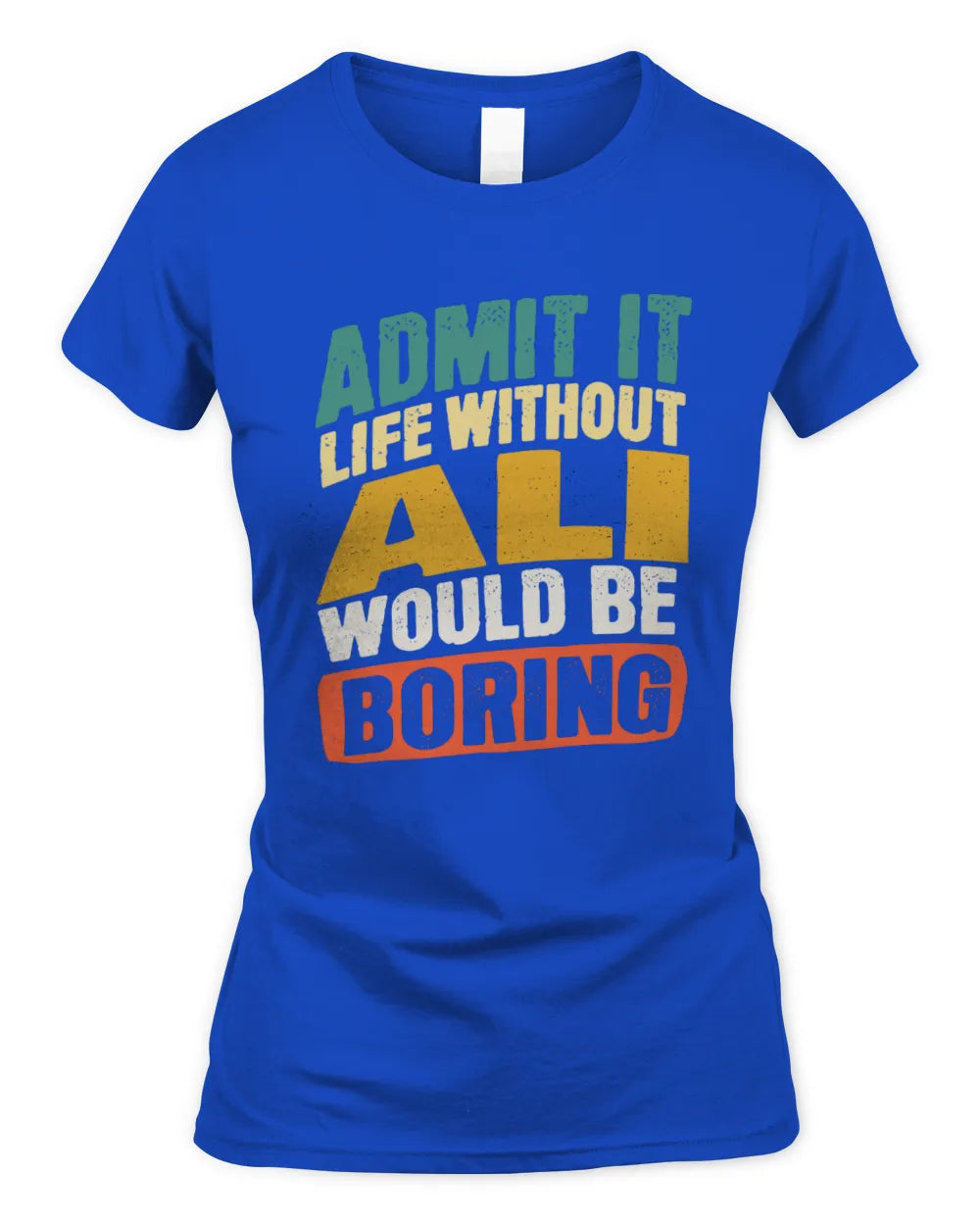 ALI TP88-K4-229
Personalized Funny Quote Apparel “Life Without NAME Would Be Boring” - Women's Standard T-Shirt - Royal