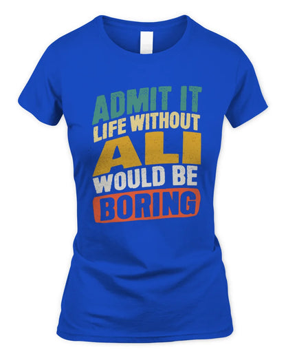 ALI TP88-K4-229
Personalized Funny Quote Apparel “Life Without NAME Would Be Boring” - Women's Standard T-Shirt - Royal