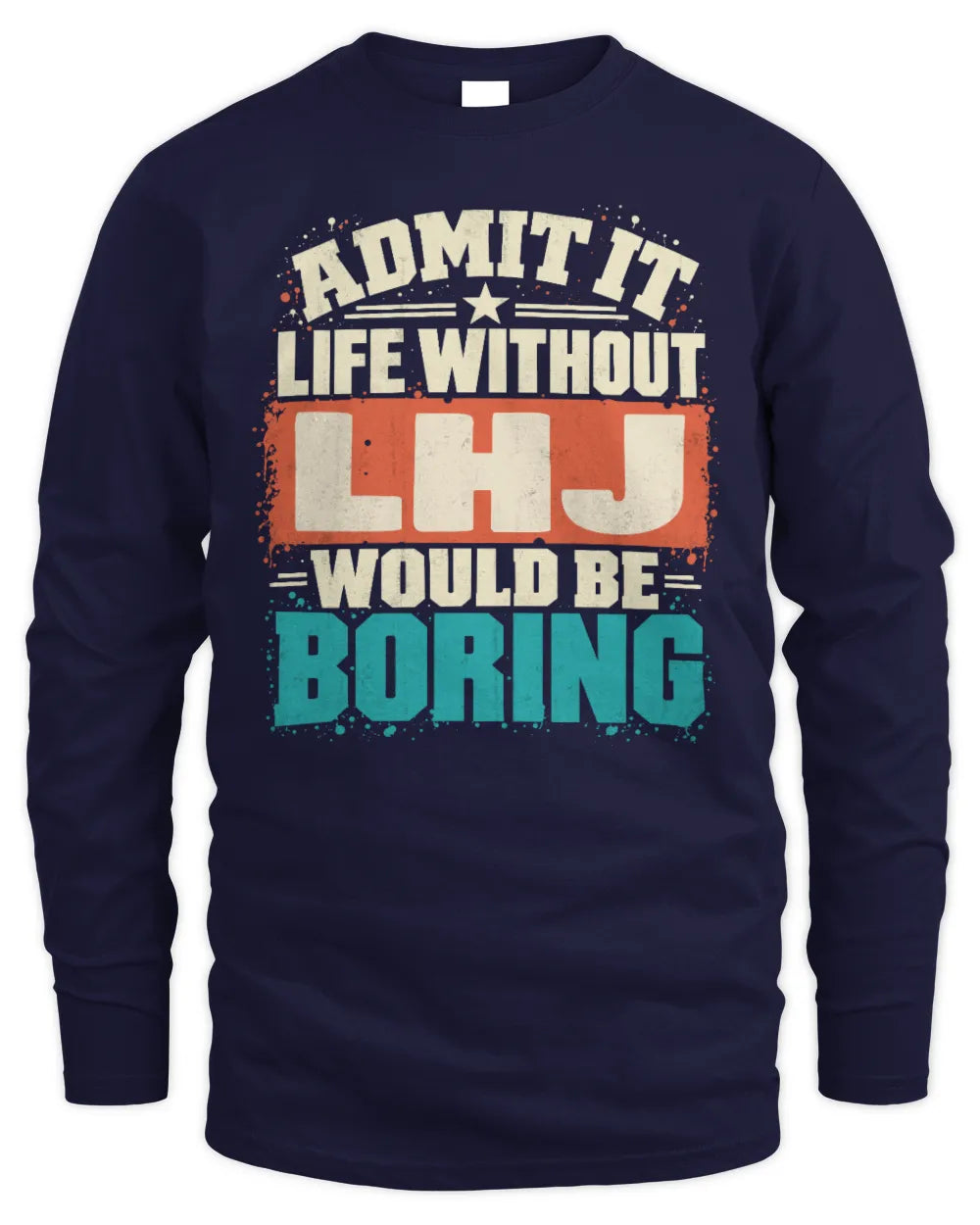 LHJ P02-TH11-226 Personalized Admit It Life Without [Name] Would Be Boring T-Shirt - Custom Name Funny Gift - Men's Long Sleeved T-Shirt - Navy
