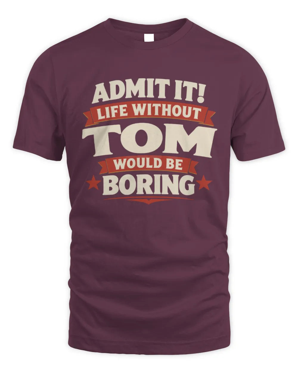 TOM P4 KT003 Personalized Funny Quote Apparel “Life Without NAME Would Be Boring” - Unisex Standard T-Shirt - Maroon