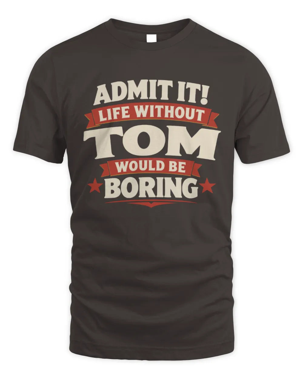 TOM P4 KT003 Personalized Funny Quote Apparel “Life Without NAME Would Be Boring” - Unisex Standard T-Shirt - Dark Chocolate