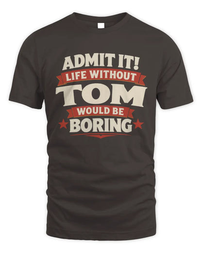 TOM P4 KT003 Personalized Funny Quote Apparel “Life Without NAME Would Be Boring” - Unisex Standard T-Shirt - Dark Chocolate