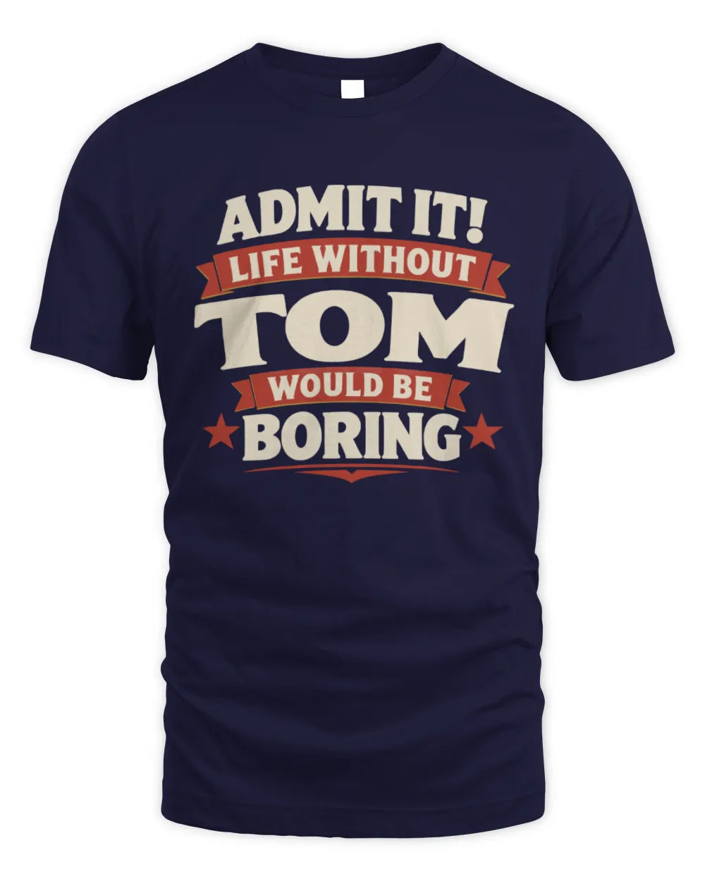 TOM P4 KT003 Personalized Funny Quote Apparel “Life Without NAME Would Be Boring” - Unisex Standard T-Shirt - Navy