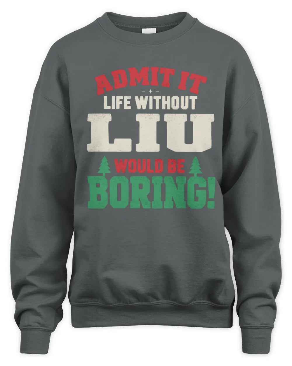 LIU P5 TH08 Christmas T-Shirt – “Life Without NAME Would Be Boring” - Unisex Sweatshirt - Charcoal