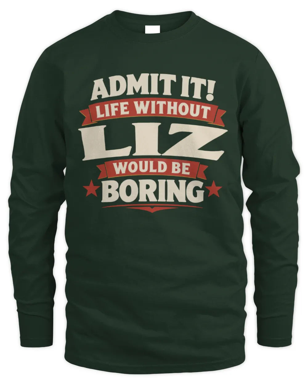 LIZ P4 KT003 Personalized Funny Quote Apparel “Life Without NAME Would Be Boring” - Men's Long Sleeved T-Shirt - Forest Green