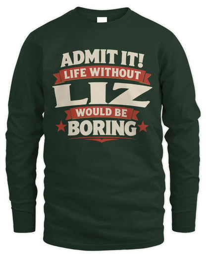 LIZ P4 KT003 Personalized Funny Quote Apparel “Life Without NAME Would Be Boring” - Men's Long Sleeved T-Shirt - Forest Green