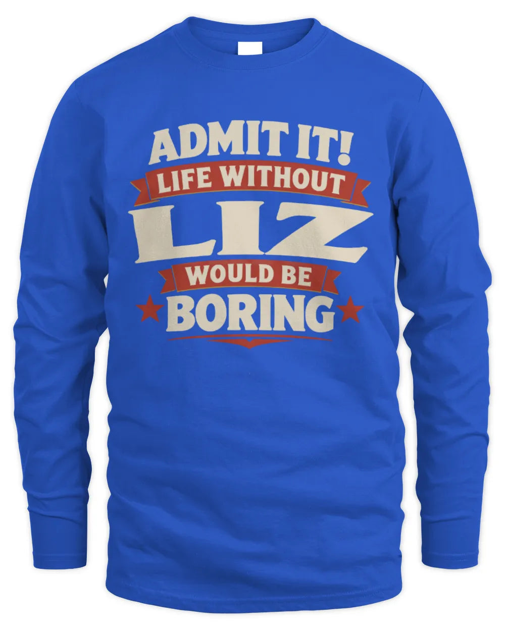 LIZ P4 KT003 Personalized Funny Quote Apparel “Life Without NAME Would Be Boring” - Men's Long Sleeved T-Shirt - Royal