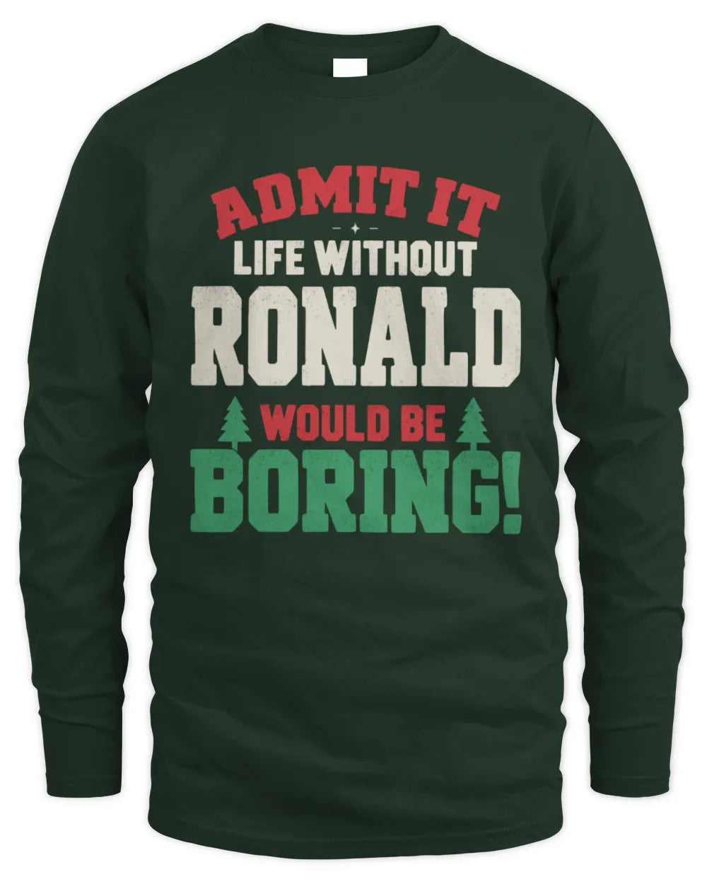 RONALD P5 TH08 Christmas T-Shirt – “Life Without NAME Would Be Boring” - Men's Long Sleeved T-Shirt - Forest Green