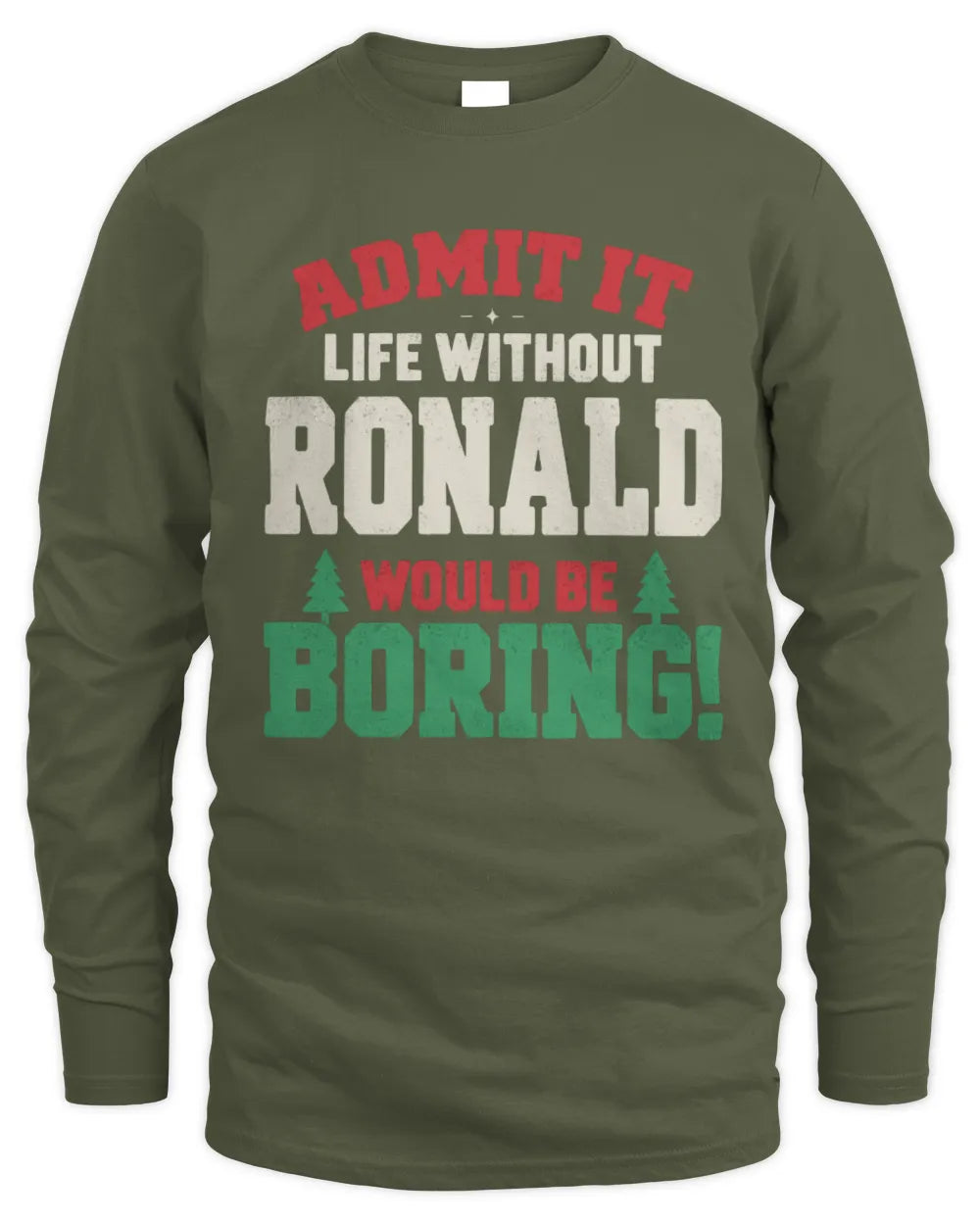 RONALD P5 TH08 Christmas T-Shirt – “Life Without NAME Would Be Boring” - Men's Long Sleeved T-Shirt - Military Green