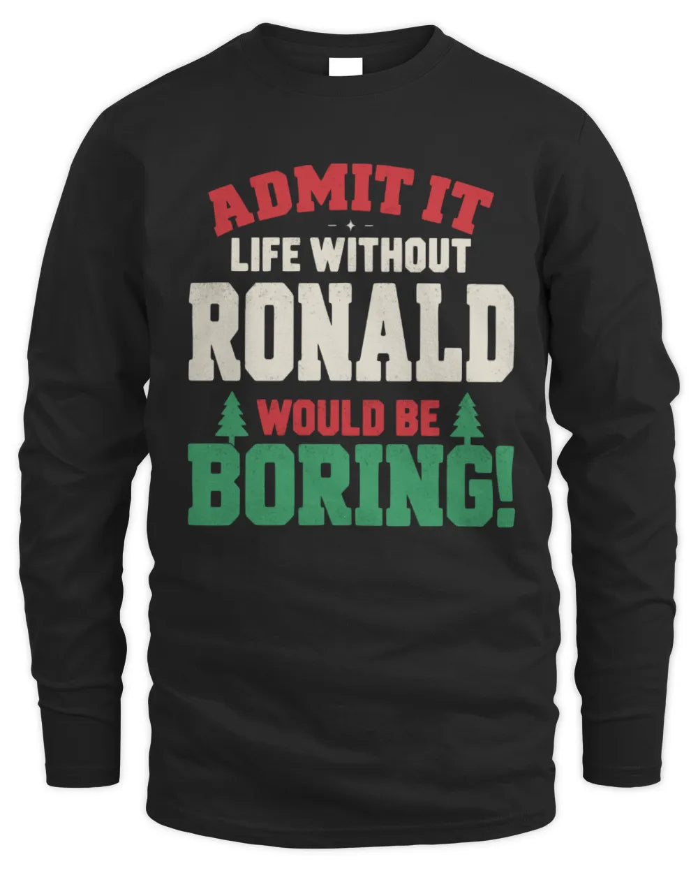 RONALD P5 TH08 Christmas T-Shirt – “Life Without NAME Would Be Boring” - Men's Long Sleeved T-Shirt - Black