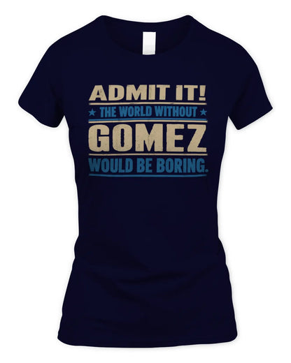 GOMEZ TP68-K2-968 – Personalized Funny Quote Apparel “The World Without NAME Would Be Boring” - Women's Standard T-Shirt - Navy