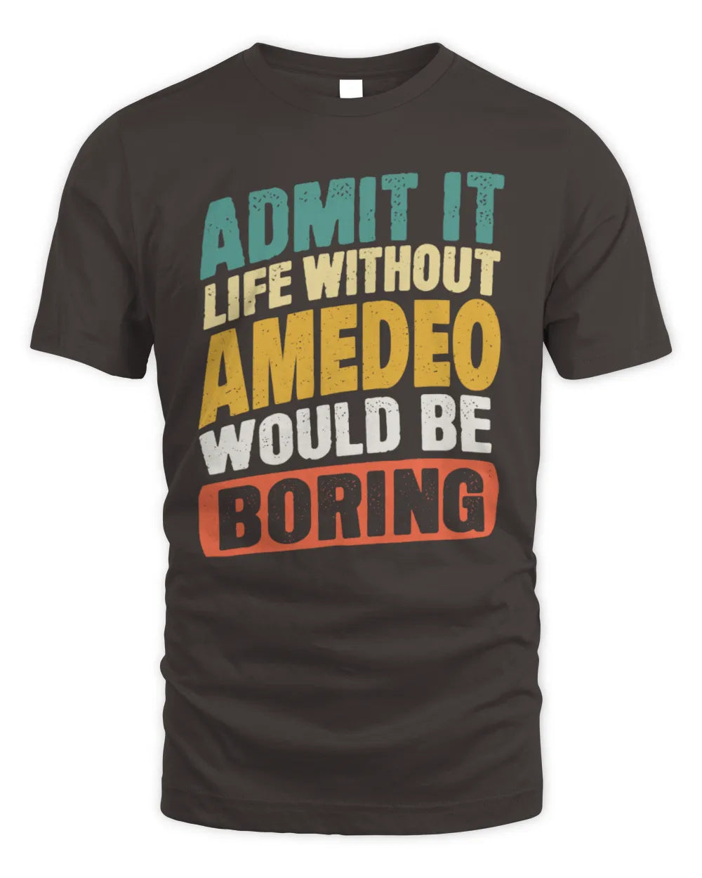 AMEDEO TP88-K4-229
Personalized Funny Quote Apparel “Life Without NAME Would Be Boring” - Unisex Standard T-Shirt - Dark Chocolate