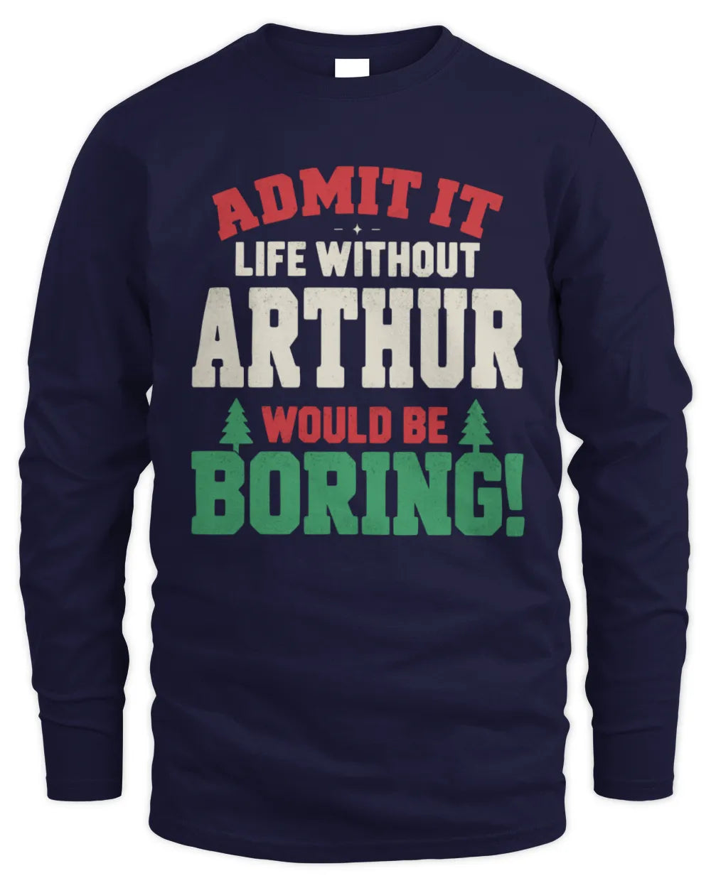 ARTHUR P5 TH08 Christmas T-Shirt – “Life Without NAME Would Be Boring” - Men's Long Sleeved T-Shirt - Navy