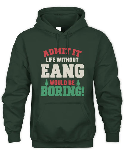 EANG P5 TH08 Christmas T-Shirt – “Life Without NAME Would Be Boring” - Unisex Hoodie - Forest Green