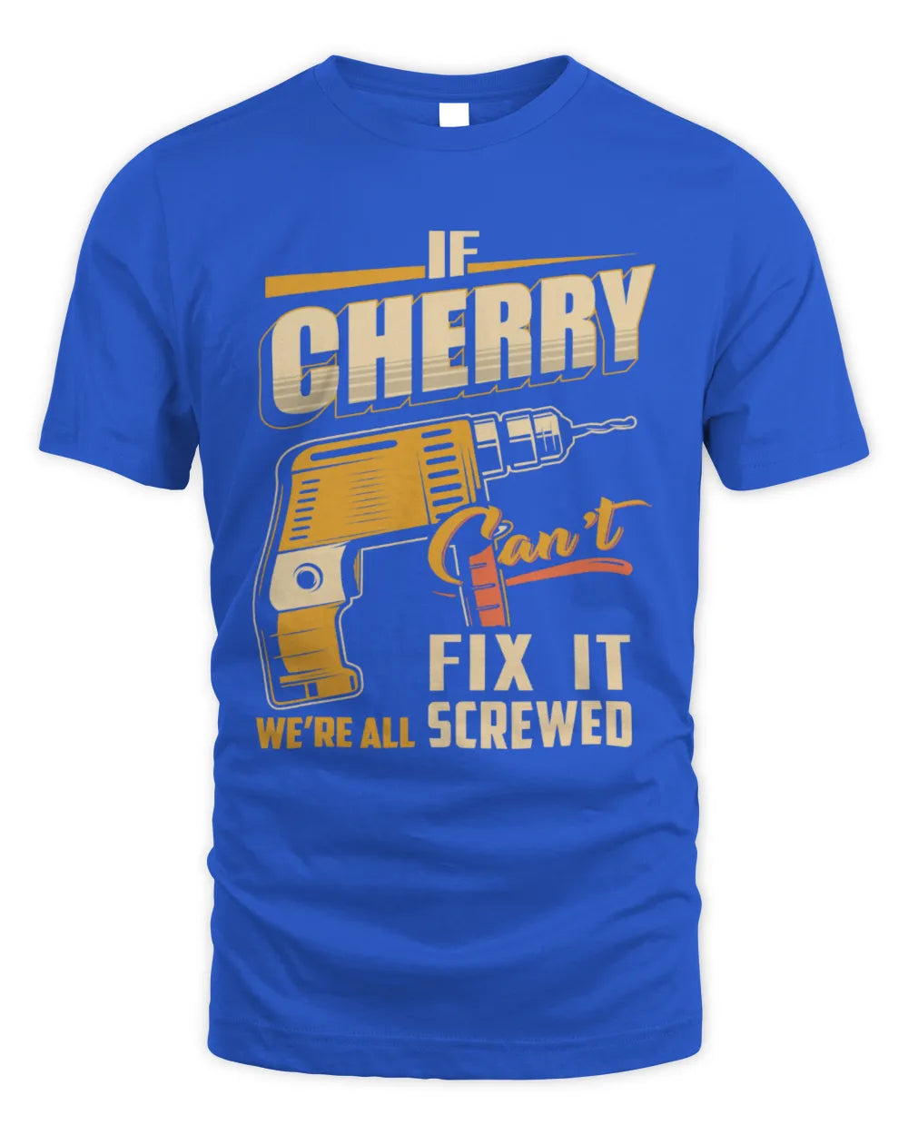 CHERRY TP22-K4-228 - Personalized Handyman T-Shirt “If AARON Can’t Fix It, We’re All Screwed” - Unisex Standard T-Shirt - Royal