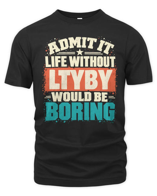 LTYBY P02-TH11-226 Personalized Admit It Life Without [Name] Would Be Boring T-Shirt - Custom Name Funny Gift