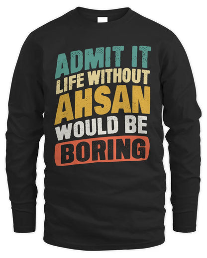 AHSAN TP88-K4-229
Personalized Funny Quote Apparel “Life Without NAME Would Be Boring” - Men's Long Sleeved T-Shirt - Black