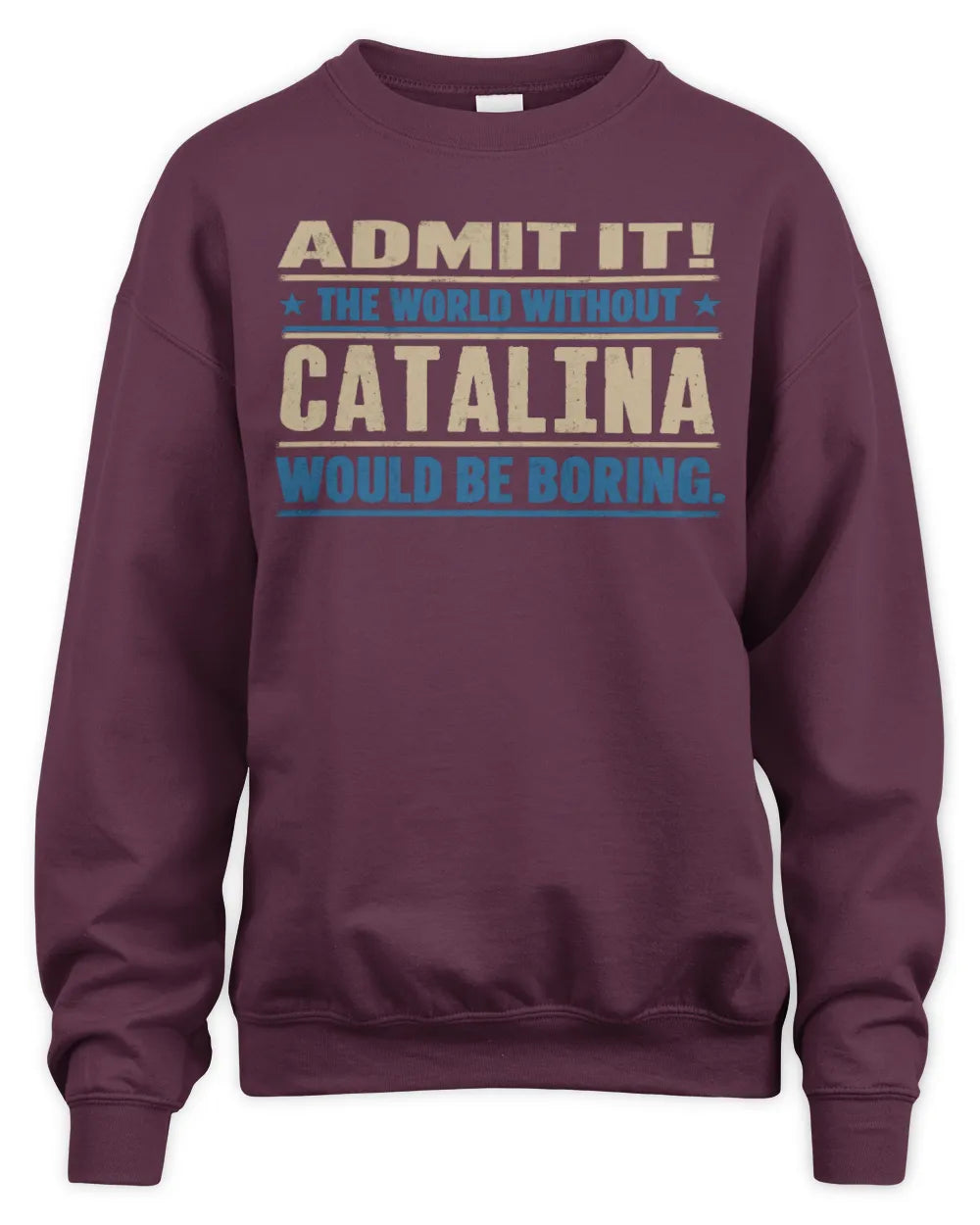 CATALINA TP68-K2-968 – Personalized Funny Quote Apparel “The World Without NAME Would Be Boring” - Unisex Sweatshirt - Maroon