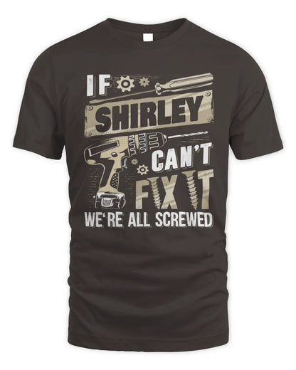 SHIRLEY TX03 P02 - Personalized Handyman Mechanic Shirt “If NAME Can’t Fix It, We’re All Screwed” - Unisex Standard T-Shirt - Dark Chocolate