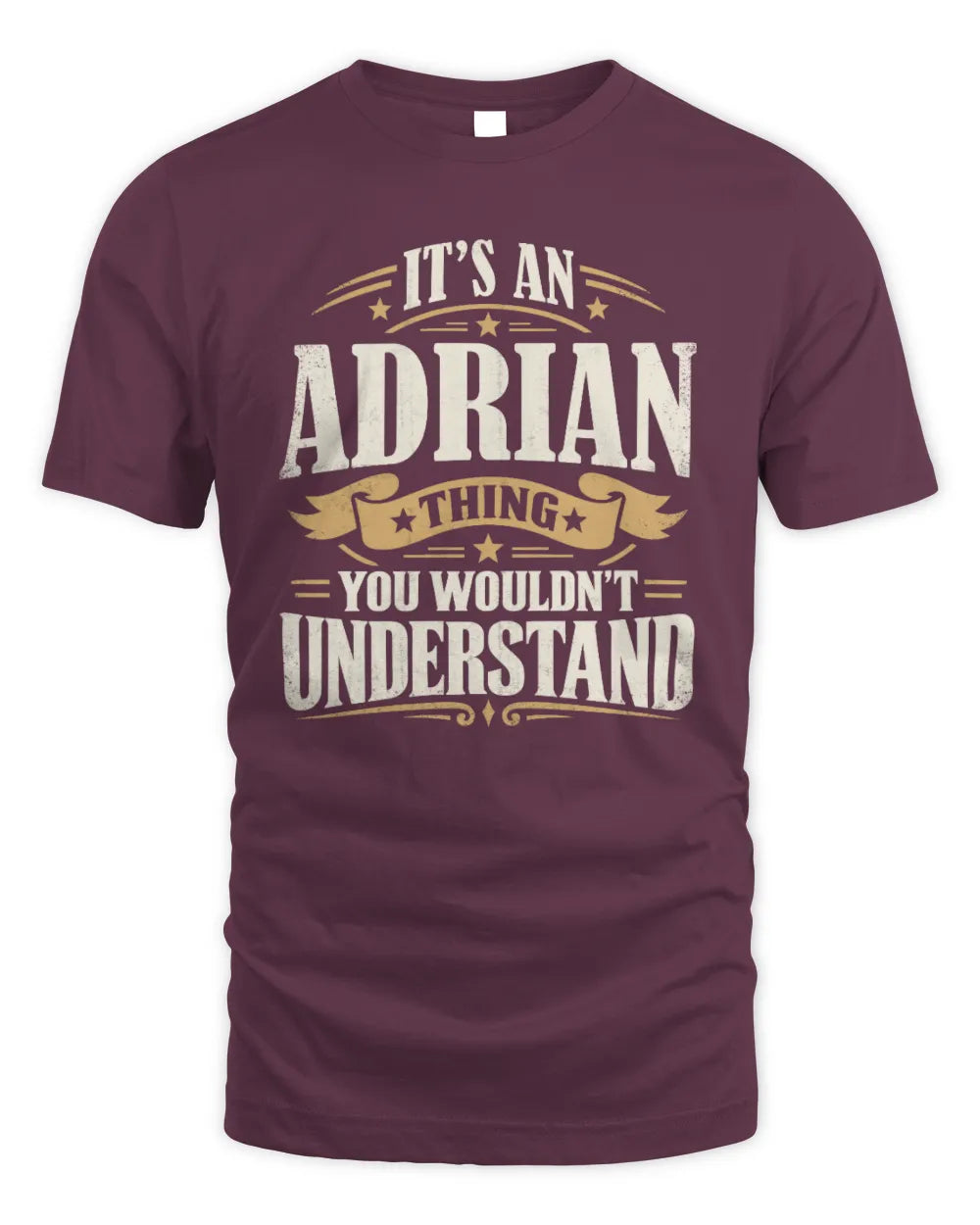 ADRIAN P08 TH51 - Personalized “It’s a/an [NAME] Thing – You Wouldn’t Understand” Shirt - Unisex Standard T-Shirt - Maroon