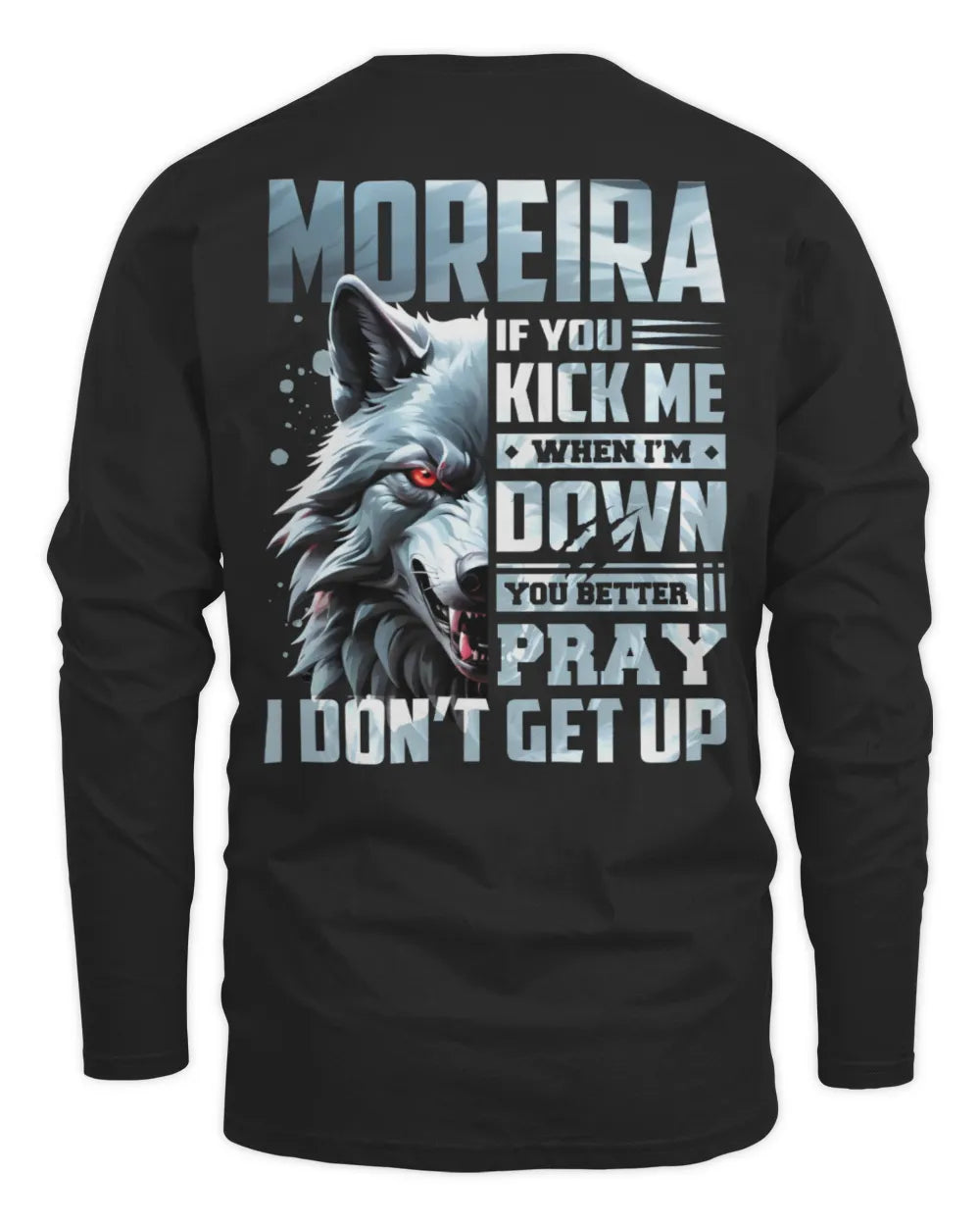 MOREIRA AP62-K4-666 - Personalized Fierce Wolf Quote Apparel “If You Kick Me When I’m Down, You Better Pray I Don’t Get Up” - Men's Long Sleeved T-Shirt - Black
