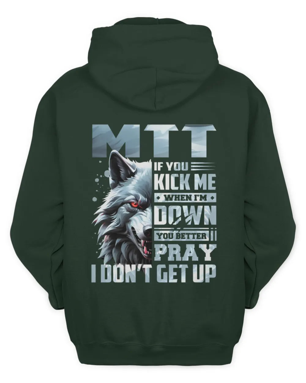 MTT AP62-K4-666 - Personalized Fierce Wolf Quote Apparel “If You Kick Me When I’m Down, You Better Pray I Don’t Get Up” - Unisex Hoodie - Forest Green