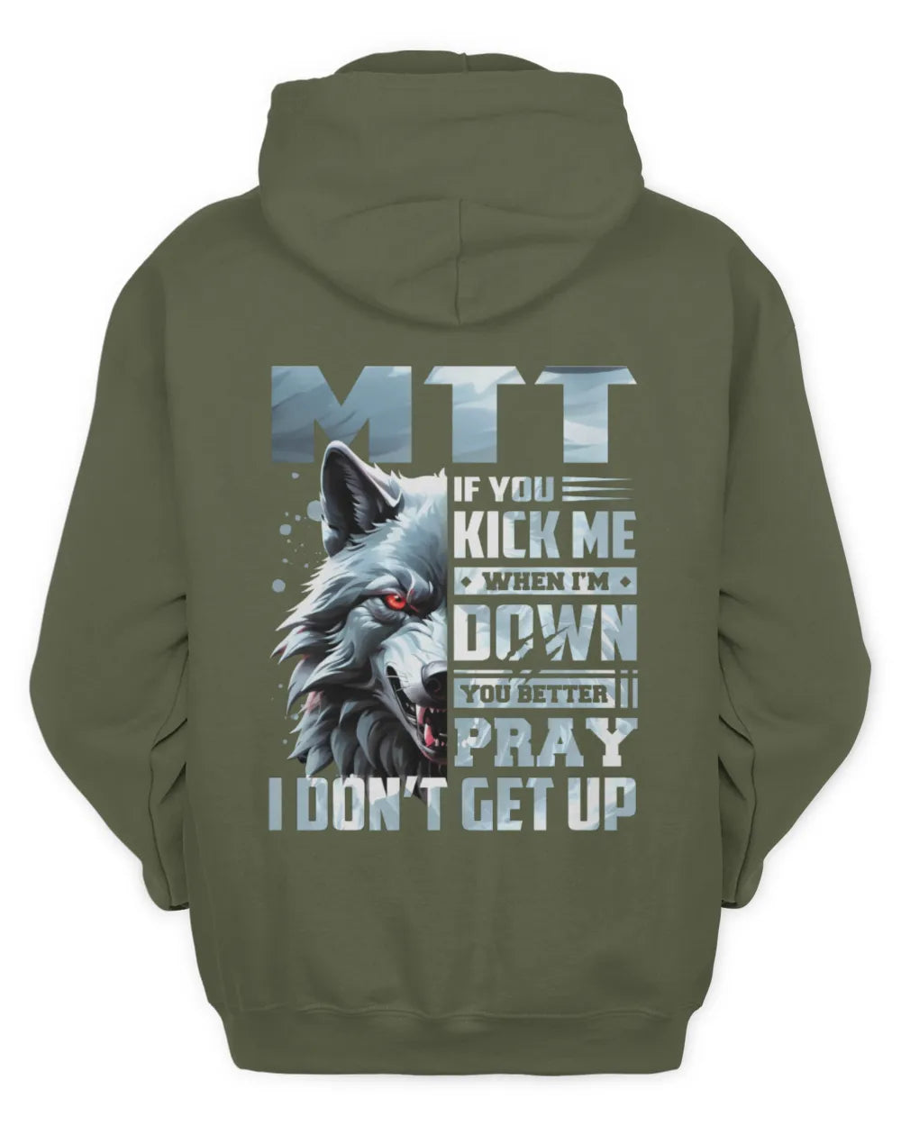MTT AP62-K4-666 - Personalized Fierce Wolf Quote Apparel “If You Kick Me When I’m Down, You Better Pray I Don’t Get Up” - Unisex Hoodie - Military Green