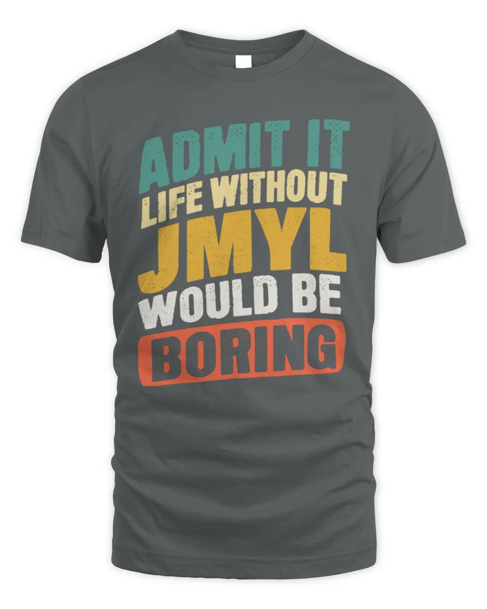 JMYL TP88-K4-229
Personalized Funny Quote Apparel “Life Without NAME Would Be Boring” - Unisex Standard T-Shirt - Charcoal