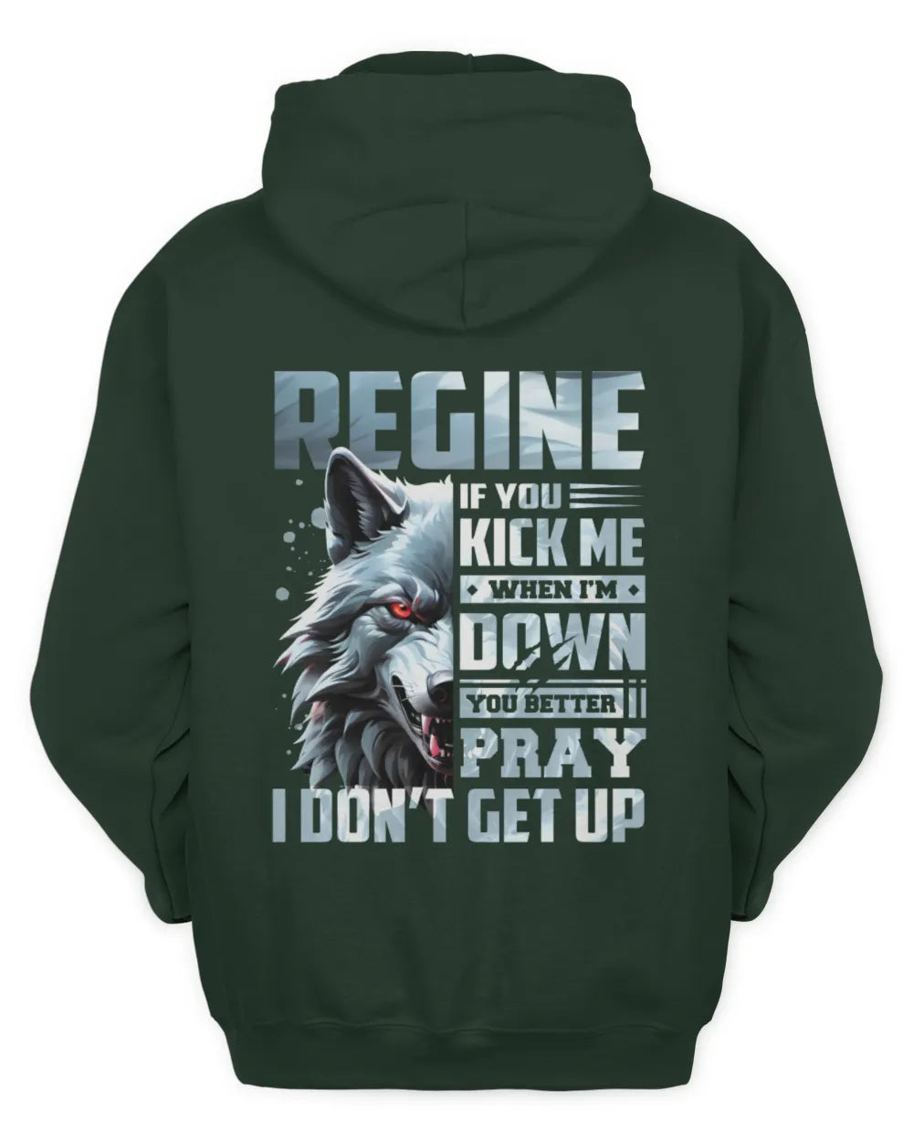 REGINE AP62-K4-666 - Personalized Fierce Wolf Quote Apparel “If You Kick Me When I’m Down, You Better Pray I Don’t Get Up” - Unisex Hoodie - Forest Green