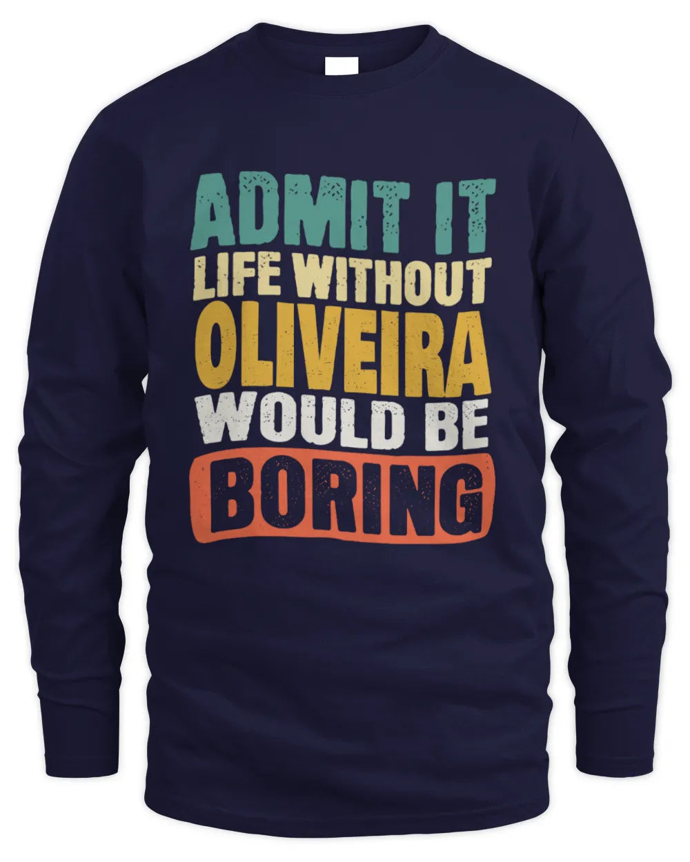 OLIVEIRA TP86-K3-229 Personalized Funny Quote Apparel “Life Without NAME Would Be Boring” - Men's Long Sleeved T-Shirt - Navy