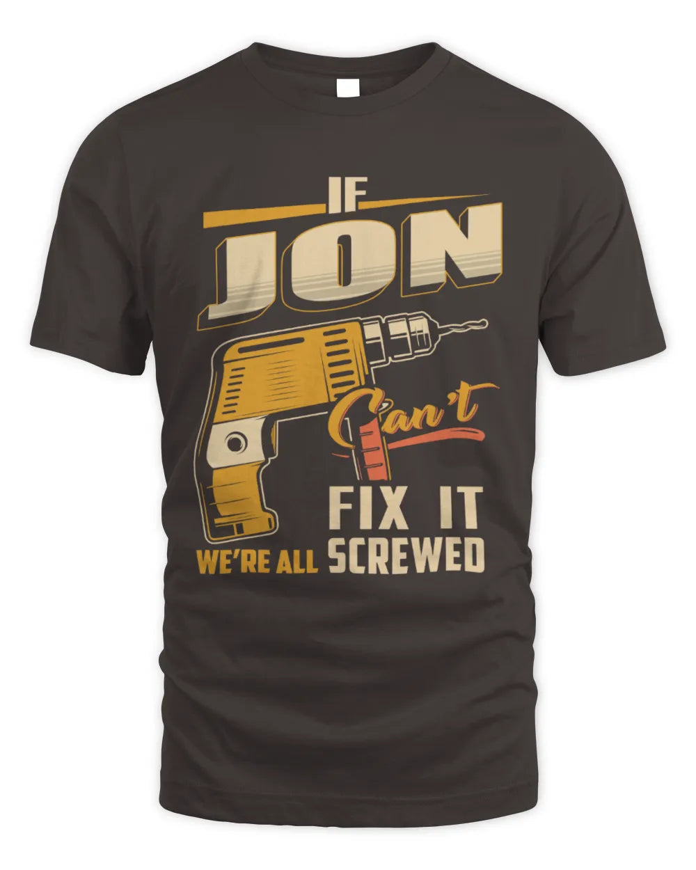 JON TP22-K4-228 - Personalized Handyman T-Shirt “If AARON Can’t Fix It, We’re All Screwed” - Unisex Standard T-Shirt - Dark Chocolate