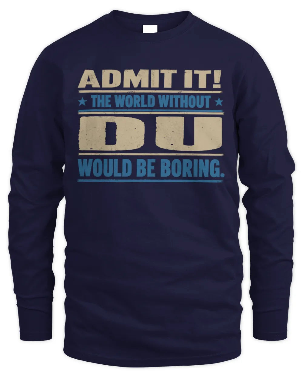 DU TP68-K2-968 – Personalized Funny Quote Apparel “The World Without NAME Would Be Boring” - Men's Long Sleeved T-Shirt - Navy