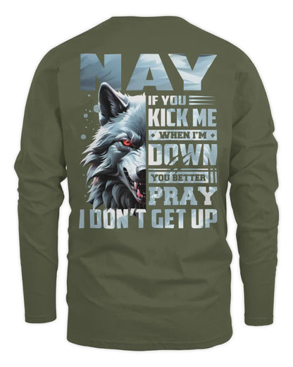 NAY AP62-K4-666 - Personalized Fierce Wolf Quote Apparel “If You Kick Me When I’m Down, You Better Pray I Don’t Get Up” - Men's Long Sleeved T-Shirt - Military Green