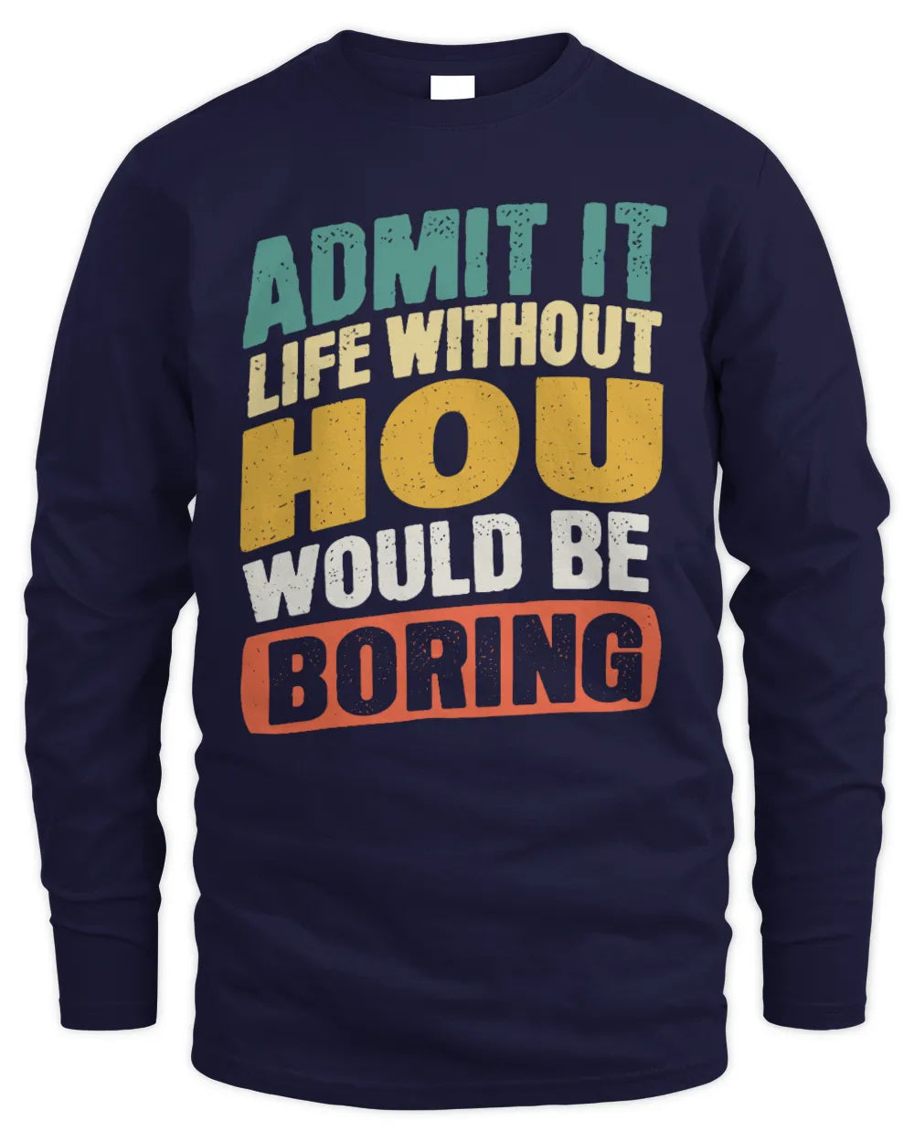 HOU TP88-K4-229
Personalized Funny Quote Apparel “Life Without NAME Would Be Boring” - Men's Long Sleeved T-Shirt - Navy