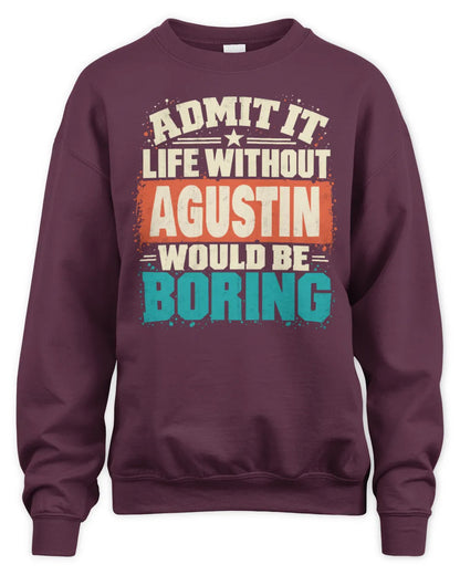 AGUSTIN P02-TH11-226 Personalized Admit It Life Without [Name] Would Be Boring T-Shirt - Custom Name Funny Gift - Unisex Sweatshirt - Maroon