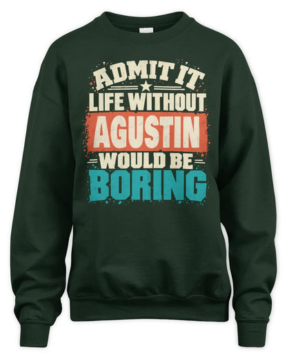 AGUSTIN P02-TH11-226 Personalized Admit It Life Without [Name] Would Be Boring T-Shirt - Custom Name Funny Gift - Unisex Sweatshirt - Forest Green