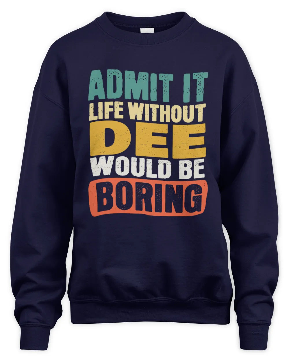 DEE TP86-K3-229 Personalized Funny Quote Apparel “Life Without NAME Would Be Boring” - Unisex Sweatshirt - Navy