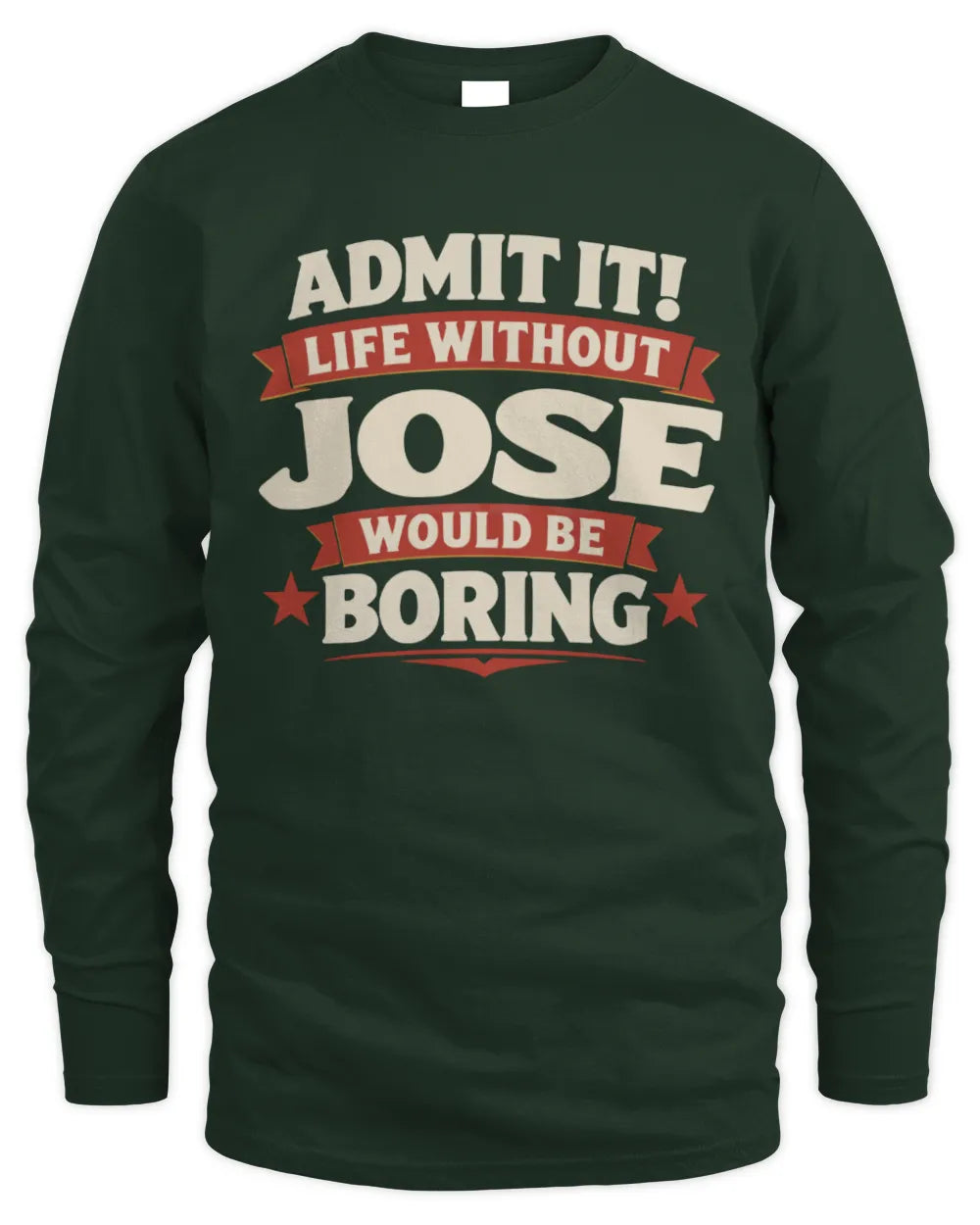 JOSE P4 KT003 Personalized Funny Quote Apparel “Life Without NAME Would Be Boring” - Men's Long Sleeved T-Shirt - Forest Green
