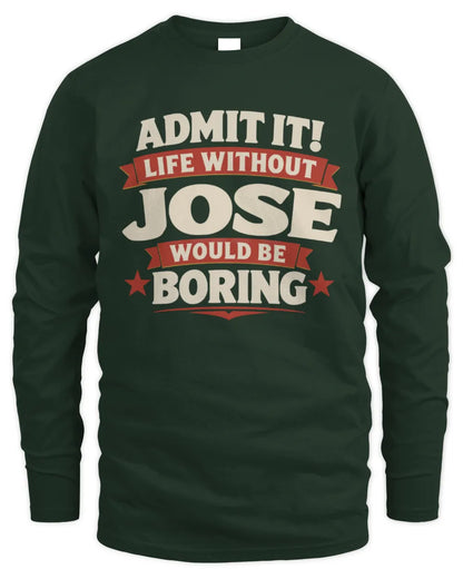 JOSE P4 KT003 Personalized Funny Quote Apparel “Life Without NAME Would Be Boring” - Men's Long Sleeved T-Shirt - Forest Green