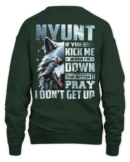 NYUNT AP62-K4-666 - Personalized Fierce Wolf Quote Apparel “If You Kick Me When I’m Down, You Better Pray I Don’t Get Up” - Unisex Sweatshirt - Forest Green