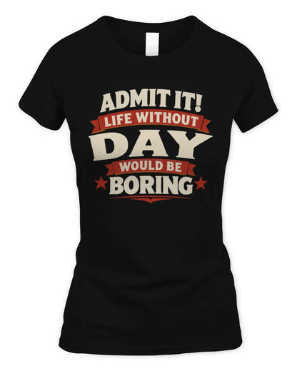 DAY P4 KT003 Personalized Funny Quote Apparel “Life Without NAME Would Be Boring” - Women's Standard T-Shirt - Black
