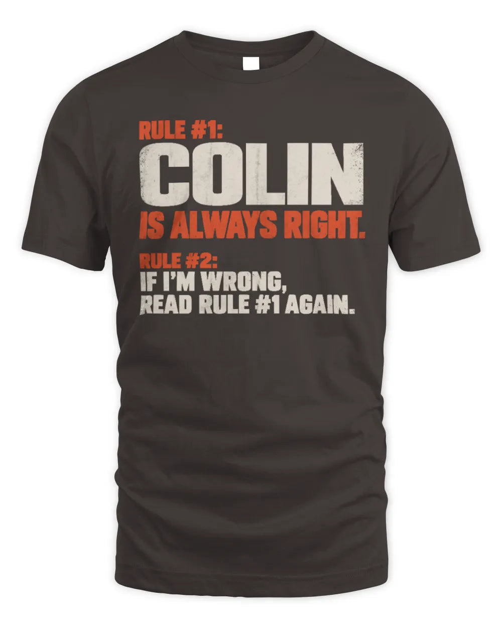 COLIN NP1-H006 
Always Right Personalized Name T-Shirt – Funny Custom Name Shirt - Unisex Standard T-Shirt - Dark Chocolate