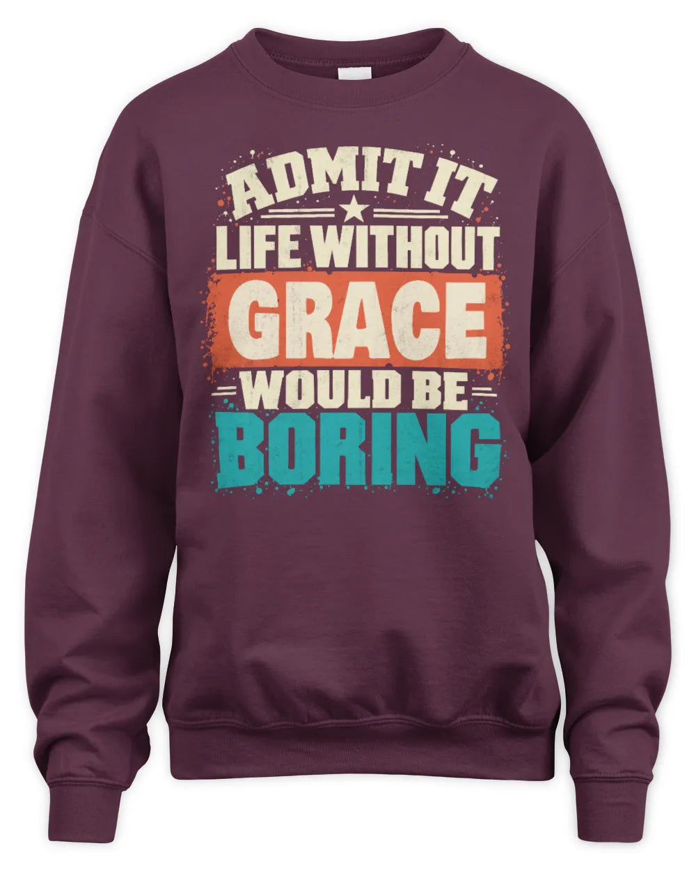 GRACE P02-TH11-226 Personalized Admit It Life Without [Name] Would Be Boring T-Shirt - Custom Name Funny Gift - Unisex Sweatshirt - Maroon